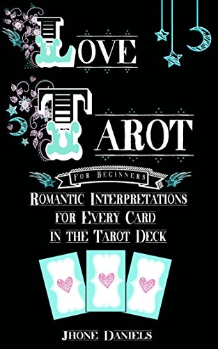 Love Tarot for Beginners: Romantic Interpretations for Every Card in the Tarot Deck