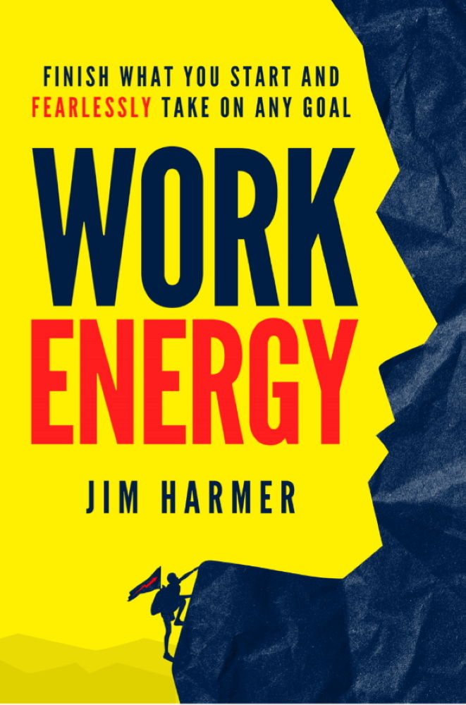 Work Energy: Finish Everything You Start and Fearlessly Take On Any Goal