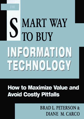 The smart way to buy information technology : how to maximize value and avoid costly pitfalls