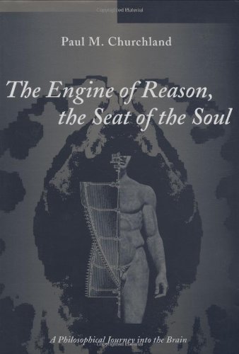 The engine of reason, the seat of the soul : a philosophical journey into the brain