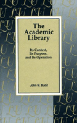 The academic library : its context, its purpose, and its operation