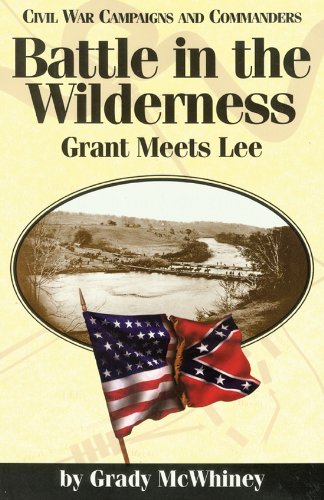 Battle in the Wilderness : Grant meets Lee