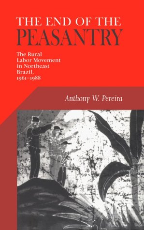 The end of the peasantry : the rural labor movement in northeast Brazil, 1961-1988