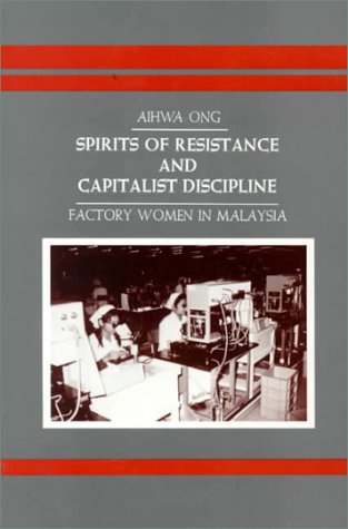 Spirits of resistance and capitalist discipline : factory women in Malaysia