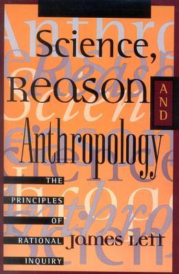 Science, Reason, And Anthropology The Principles Of Rational Inquiry