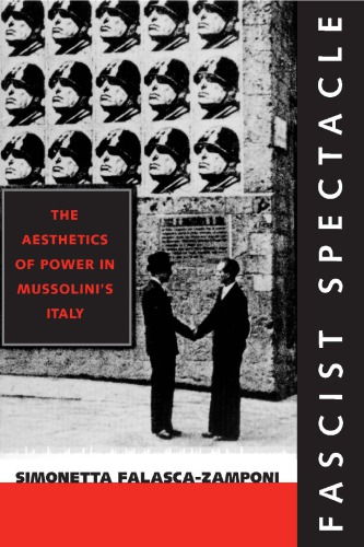 Fascist spectacle : the aesthetics of power in Mussolini's Italy