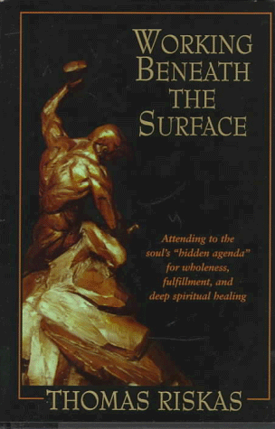 Working beneath the surface : attending to the soul's "hidden agenda" for wholeness, fulfillment, and deep spiritual healing.