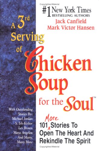 A 3rd Serving Of Chicken Soup For The Soul - 101 More Stories To Open The Heart &amp; Rekindle The Spirit