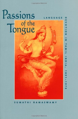 Passions of the tongue : language devotion in Tamil India, 1891-1970