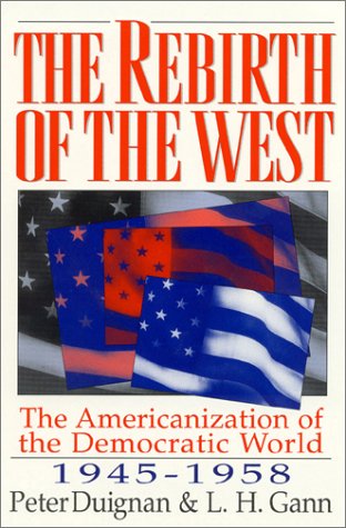 The Rebirth Of The West The Americanization Of The Democratic World, 1945 1958