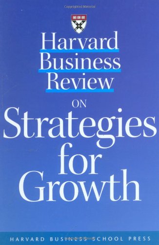 Harvard business review on strategies for growth.