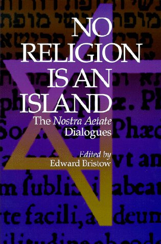 No religion is an island : the Nostra Aetate dialogues