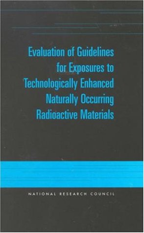 Evaluation of Guidelines for Exposures to Technologically Enhanced Naturally Occurring Radioactive Materials.