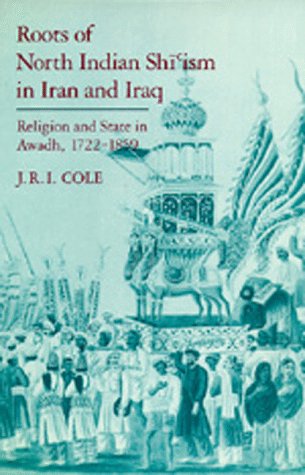 Roots of North Indian Shīìsm in Iran and Iraq : religion and state in Awadh, 1722-1859