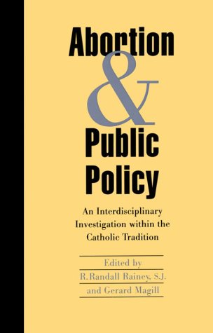 Abortion and public policy : an interdisciplinary investigation within the Catholic tradition