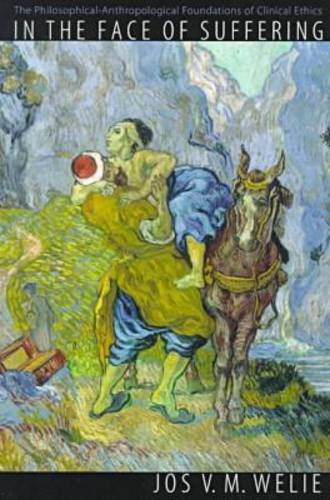 In the face of suffering : the philosophical-anthropological foundations of clinical ethics