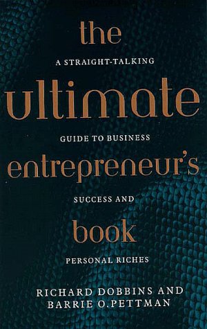 The ultimate entrepreneur's book : a straight-talking guide to business success and personal riches