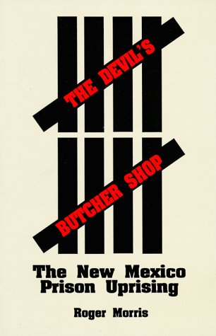 The devil's butcher shop : the New Mexico prison uprising