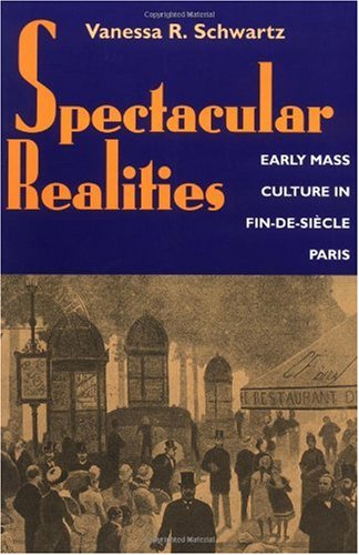 Spectacular realities : early mass culture in fin-de-siècle Paris