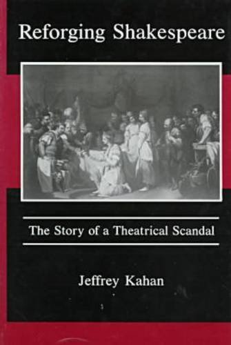 Reforging Shakespeare : the story of a theatrical scandal