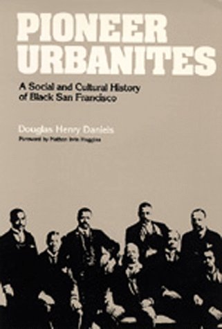 Pioneer urbanites : a social and cultural history of Black San Francisco