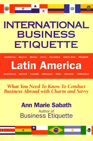 International business etiquette. Latin America : what you need to know to conduct business abroad with charm and savvy