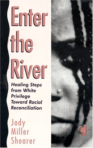 Enter the river : healing steps from white privilege toward racial reconciliation