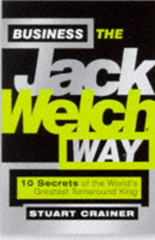 Business the Jack Welch way : ten secrets of the world's greatest turnaround king