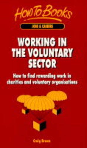 Working in the voluntary sector : how to find rewarding work in charities and voluntary organisations