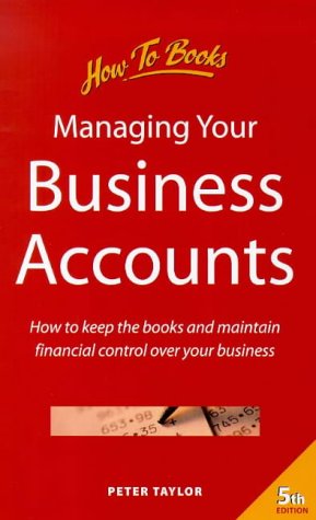 Managing your business accounts : how to keep the books and maintain financial control over your business