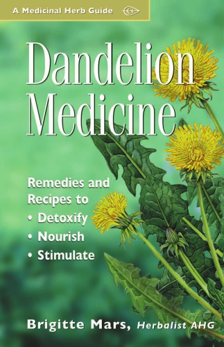 Dandelion medicine : remedies and recipes to detoxify, nourish, stimulate