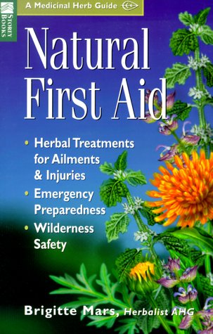 Natural first aid : herbal treatments for ailments & injuries : emergency preparedness : wilderness safety