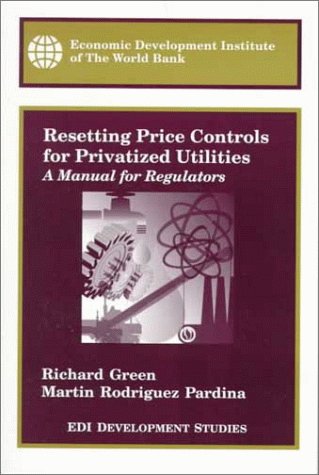 Resetting price controls for privatized utilities : a manual for regulators