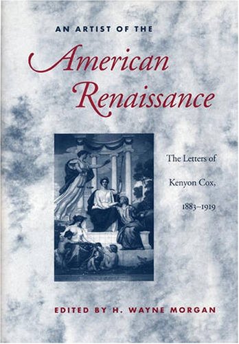 An artist of the American Renaissance : the letters of Kenyon Cox, 1883-1919