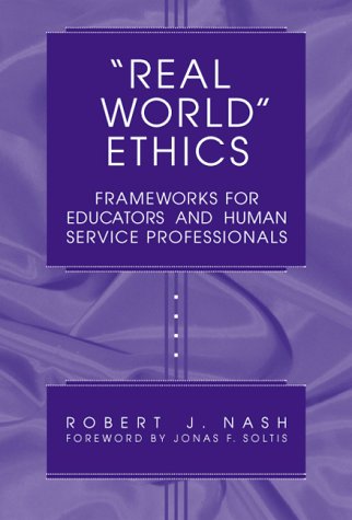 "Real world" ethics : frameworks for educators and human service professionals