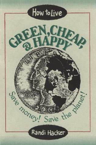 How to live green, cheap, and happy : save money! save the planet!