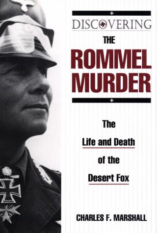 Discovering the Rommel murder : the life and death of the Desert Fox