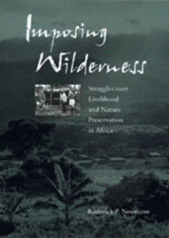 Imposing wilderness : struggles over livelihood and nature preservation in Africa