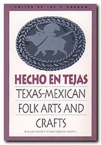 Hecho en Tejas : Texas-Mexican folk arts and crafts