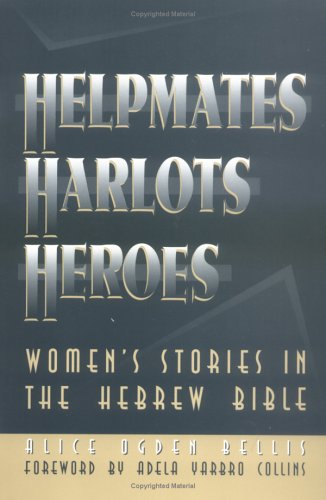 Helpmates, harlots, and heroes : women's stories in the Hebrew Bible