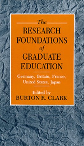 The Research foundations of graduate education : Germany, Britain, France, United States, Japan