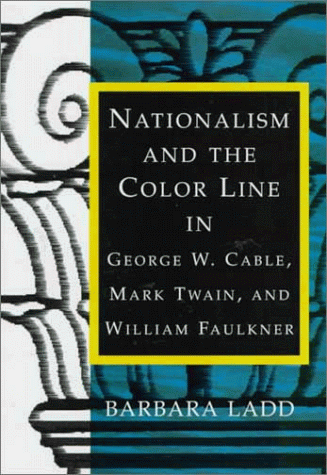 Nationalism and the color line in George W. Cable, Mark Twain, and William Faulkner