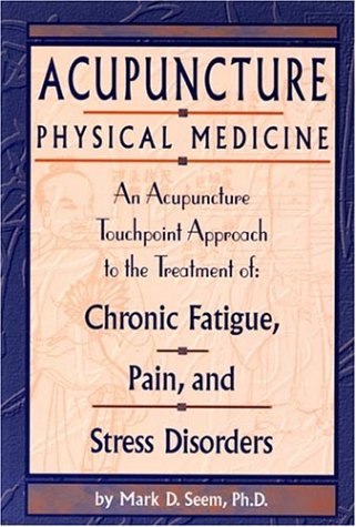 Acupuncture physical medicine : an acupuncture touchpoint approach to the treatment of chronic fatigue, pain, and stress disorders.