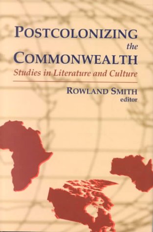 Postcolonizing the Commonwealth : Studies in Literature and Culture