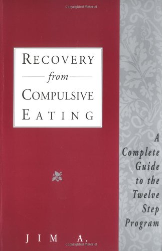 Recovery from compulsive eating : a complete guide to the twelve step program