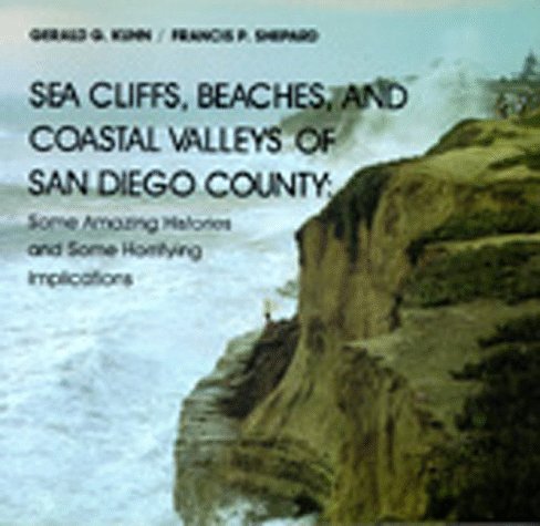 Sea cliffs, beaches, and coastal valleys of San Diego County : some amazing histories and some horrifying implications