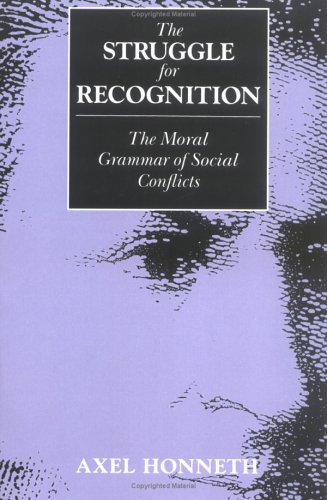 The struggle for recognition : the moral grammar of social conflicts