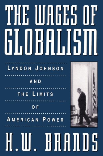 The wages of globalism : Lyndon Johnson and the limits of American power