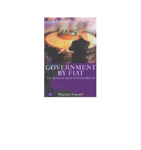 Government by fiat : the retreat from responsibility