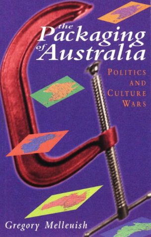The packaging of Australia : politics & culture wars